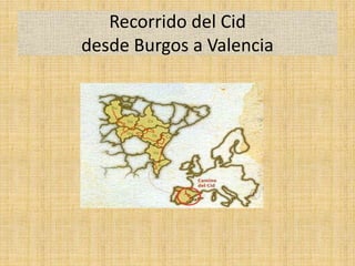 Recorrido del Cid
desde Burgos a Valencia
 