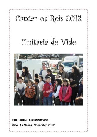 Cantar os Reis 2012

      Unitaria de Vide




EDITORIAL Unitariadevide.
Vide, As Neves. Novembro 2012
 