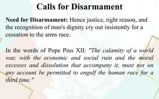 Calls for Disarmament
Need for Disarmament: Hence justice, right reason, and
the recognition of man's dignity cry out insi...