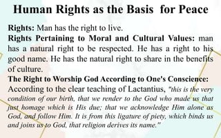 Human Rights as the Basis for Peace
Rights: Man has the right to live.
Rights Pertaining to Moral and Cultural Values: man...