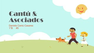 Cantú &
Asociados
Daniela Cantú Casares
1°B #5
 