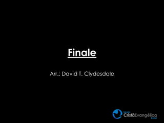 Finale
Arr.: David T. Clydesdale
 