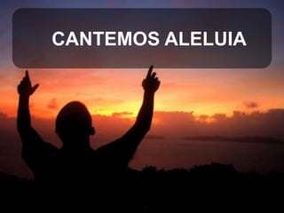 CANTEMOS ALELUIA

 