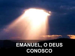 EMANUEL, O DEUS
CONOSCO

 