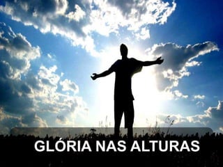 GLÓRIA NAS ALTURAS

 