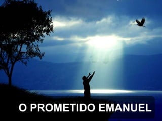 O PROMETIDO EMANUEL

 