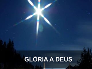 GLÓRIA A DEUS

 
