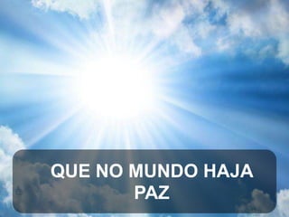 QUE NO MUNDO HAJA
PAZ

 