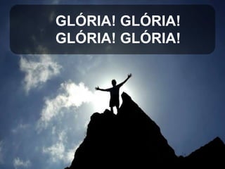 GLÓRIA! GLÓRIA!
GLÓRIA! GLÓRIA!

 