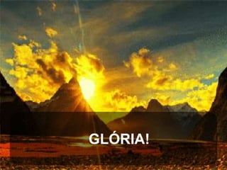 GLÓRIA!

 