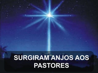 SURGIRAM ANJOS AOS
PASTORES

 