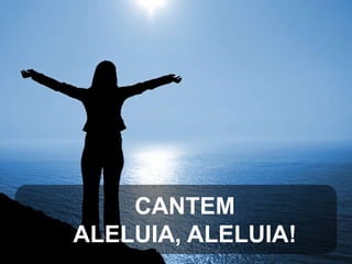 CANTEM
ALELUIA, ALELUIA!

 