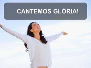 CANTEMOS GLÓRIA!

 
