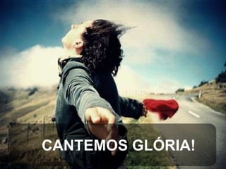 CANTEMOS GLÓRIA!

 