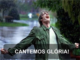CANTEMOS GLÓRIA!

 