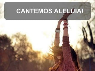 CANTEMOS ALELUIA!

 