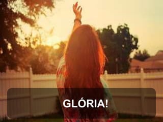 GLÓRIA!

 