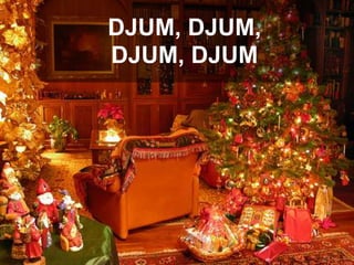 DJUM, DJUM,
DJUM, DJUM

 