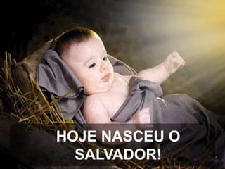 HOJE NASCEU O
SALVADOR!

 