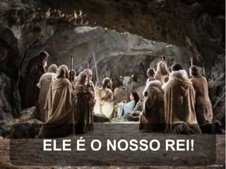 ELE É O NOSSO REI!

 