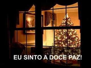EU SINTO A DOCE PAZ!

 