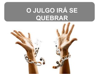 O JULGO IRÁ SE
QUEBRAR

 
