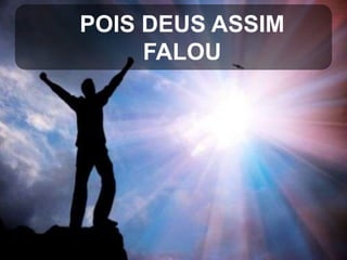 POIS DEUS ASSIM
FALOU

 