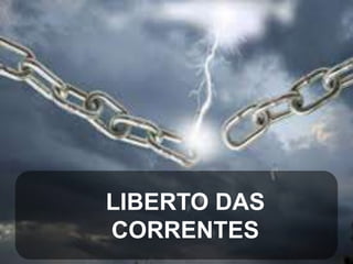 LIBERTO DAS
CORRENTES

 
