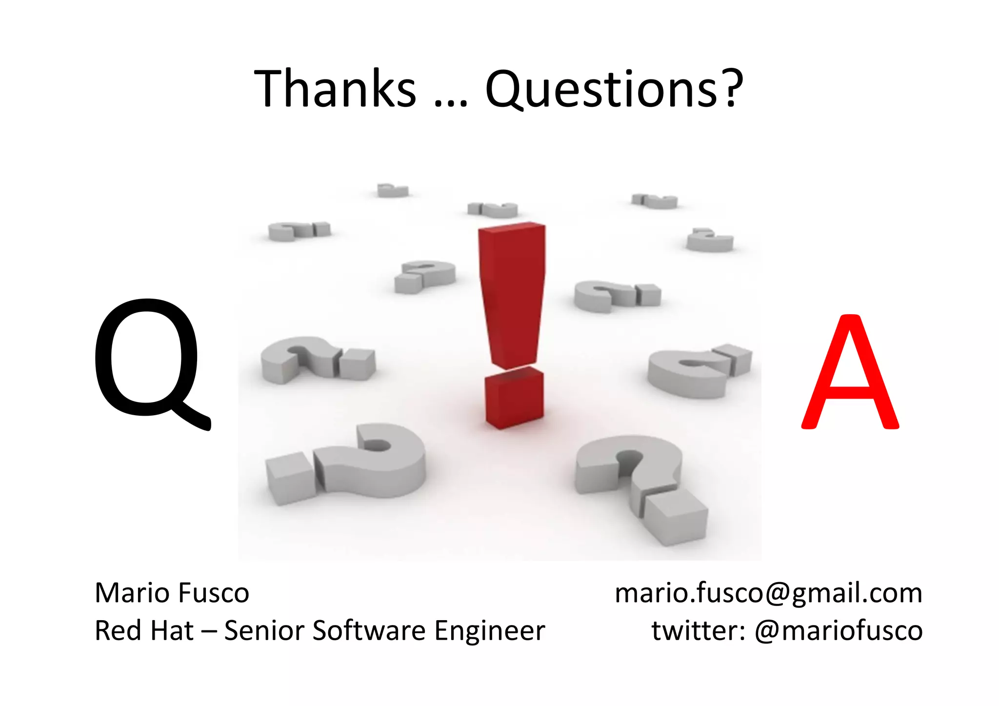 Mario Fusco
Red Hat – Senior Software Engineer
mario.fusco@gmail.com
twitter: @mariofusco
Q A
Thanks … Questions?
 