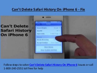 Can’t Delete Safari History On iPhone 6 - Fix
Follow steps to solve Can’t Delete Safari History On iPhone 6 Issues or call
1-800-240-2551 toll free for help
 