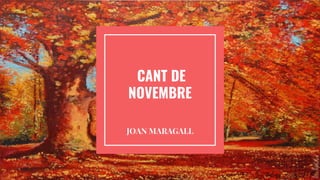 CANT DE
NOVEMBRE
JOAN MARAGALL
 