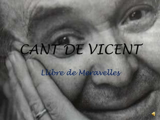 CANT DE VICENT
  Llibre de Meravelles
 