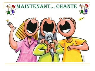 Maintenant… chante  
