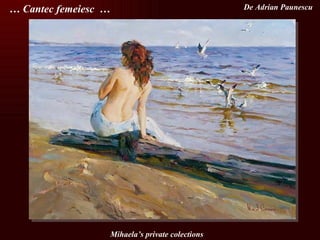 Mihaela’s private colections …  Cantec femeiesc  … De Adrian Paunescu  