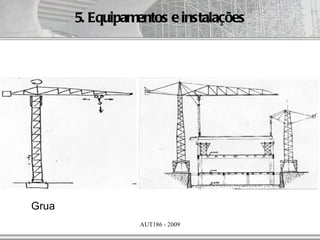 5. Equipamentos e instalações




Grua
                  AUT186 - 2009
 