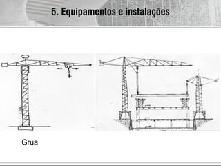5. Equipamentos e instalações
Grua
 