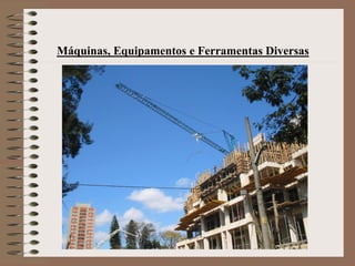 Máquinas, Equipamentos e Ferramentas Diversas 
 