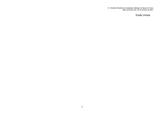 6o. Simpósio Brasileiro de Captação e Manejo de Água de Chuva
Belo Horizonte, MG, 09-12 de julho de 2007
3
Irmão Urbano
 