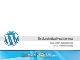 The Ultimate WordPress Experience (BlogWorldExpo '11 - #bweny)