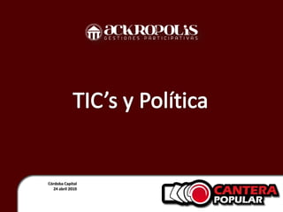 TIC’s y Política Córdoba Capital 24 abril 2010 