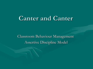 Canter and Canter Classroom Behaviour Management  Assertive Discipline Model 