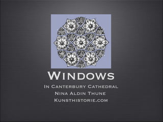 Windows
In Canterbury Cathedral
    Nina Aldin Thune
    Kunsthistorie.com
 