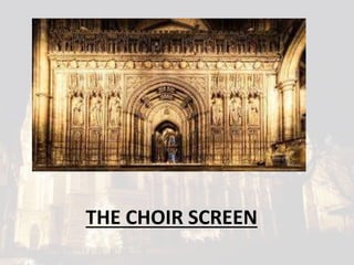 THE CHOIR SCREEN
 