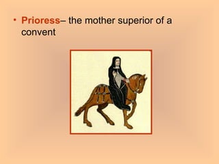 Prioress – the mother superior of a convent 