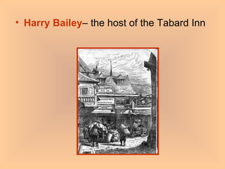Harry Bailey – the host of the Tabard Inn 