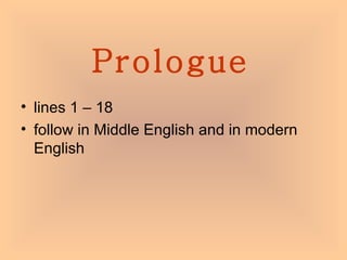 Prologue lines 1 – 18  follow in Middle English and in modern English 