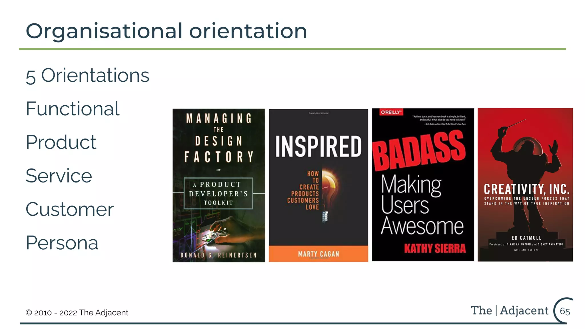 © 2010 - 2022 The Adjacent
Organisational orientation
5 Orientations
Functional
Product
Service
Customer
Persona
65
 