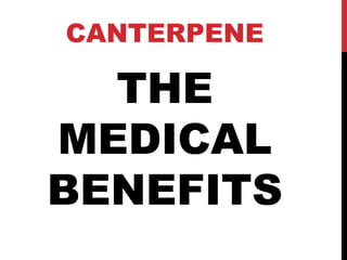 CANTERPENE

  THE
MEDICAL
BENEFITS
 