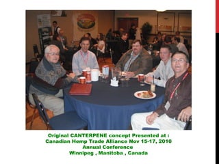 Original CANTERPENE concept Presented at :
Canadian Hemp Trade Alliance Nov 15-17, 2010
             Annual Conference
   ...
