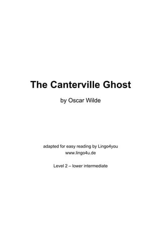 The Canterville Ghost
by Oscar Wilde

adapted for easy reading by Lingo4you
www.lingo4u.de
Level 2 – lower intermediate

 